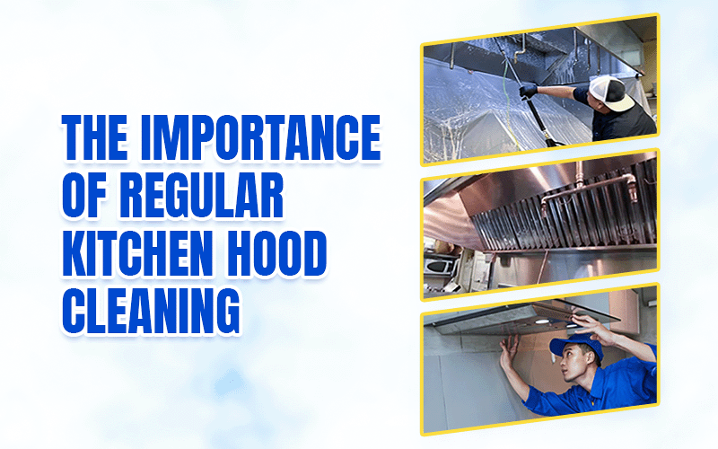 Importance of Regular Kitchen Hood Cleaning